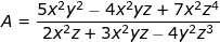 \dpi{100} \fn_jvn \small A = \frac{5x^{2}y^{2}-4x^{2}yz+7x^{2}z^{4}}{2x^{2}z+3x^{2}yz-4y^{2}z^{3}}
